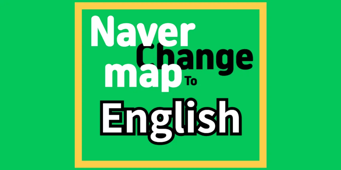 Korea Naver Map Change to English